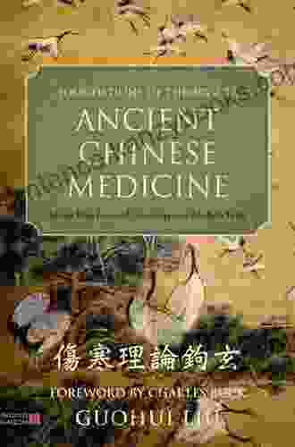 Foundations of Theory for Ancient Chinese Medicine: Shang Han Lun and Contemporary Medical Texts