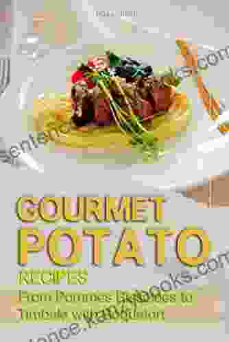 Gourmet Potato Recipes: From Pommes Rissolees To Timbale With Roquefort