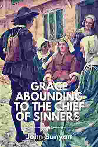 Grace Abounding To The Chief Of Sinners : With Classic Annotated