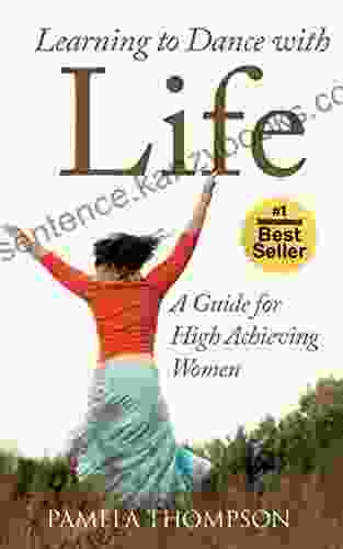 Learning To Dance With Life: A Guide For High Achieving Women