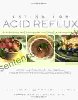 Eating For Acid Reflux: A Handbook And Cookbook For Those With Heartburn