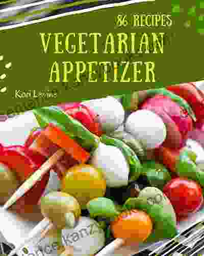 86 Vegetarian Appetizer Recipes: Happiness Is When You Have A Vegetarian Appetizer Cookbook