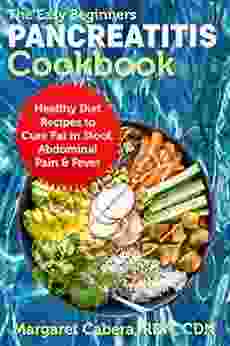 The Easy Beginners Pancreatitis Cookbook: Healthy Diet Recipes to Cure Fat in Stool Abdominal Pain Fever