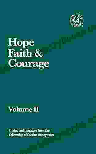 Hope Faith Courage (Volume II): Stories And Literature From The Fellowship Of Cocaine Anonymous