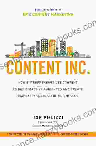 Content Inc : How Entrepreneurs Use Content To Build Massive Audiences And Create Radically Successful Businesses