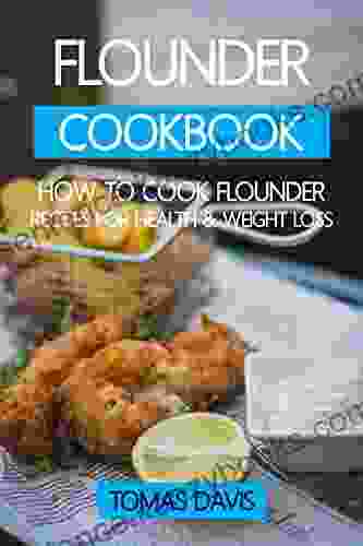 Flounder Cookbook: How To Cook Flounder Recipes For Health Weight Loss