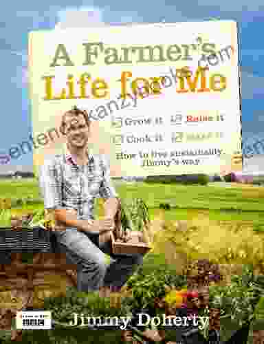 A Farmer S Life For Me: How To Live Sustainably Jimmy S Way