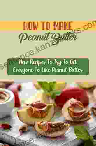 How To Make Peanut Butter: New Recipes To Try To Get Everyone To Like Peanut Butter