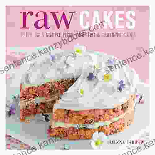 Raw Cakes: 30 Delicious No Bake Vegan Sugar Free Gluten Free Cakes