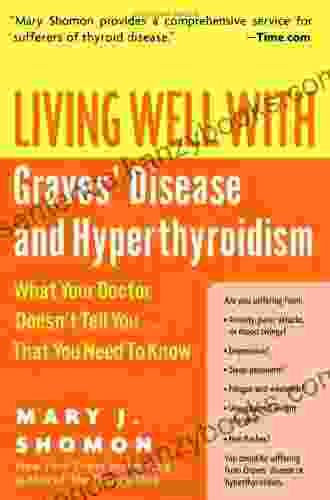 Living Well With Graves Disease And Hyperthyroidism: What Your Doctor Doesn T Tell You That You Need To Know (Living Well (Collins))