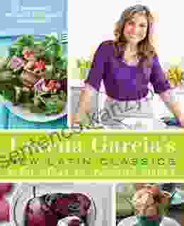 Lorena Garcia s New Latin Classics: Fresh Ideas for Favorite Dishes: A Cookbook