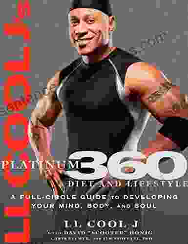 LL Cool J S Platinum 360 Diet And Lifestyle: A Full Circle Guide To Developing Your Mind Body And Soul