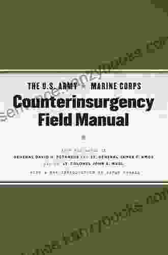 The U S Army/Marine Corps Counterinsurgency Field Manual: With foreword by General David H Petraeus