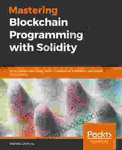 Mastering Blockchain Programming with Solidity: Write production ready smart contracts for Ethereum blockchain with Solidity