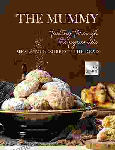 The Mummy: Tasting Through The Pyramids: Meals To Resurrect The Dead