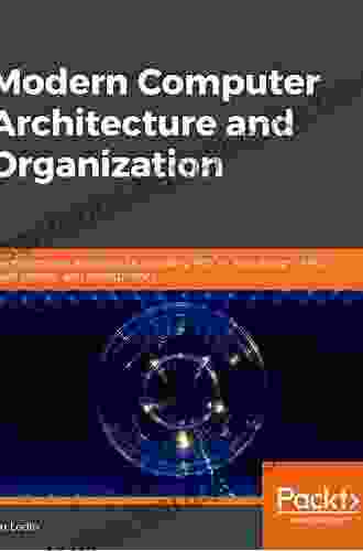 Modern Computer Architecture And Organization: Learn X86 ARM And RISC V Architectures And The Design Of Smartphones PCs And Cloud Servers 2nd Edition