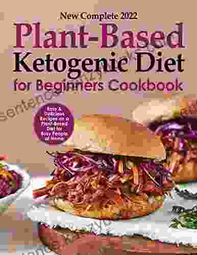 New Complete 2024 Plant Based Ketogenic Diet For Beginners Cookbook Easy Delicious Recipes On A Plant Based Diet For Busy People At Home