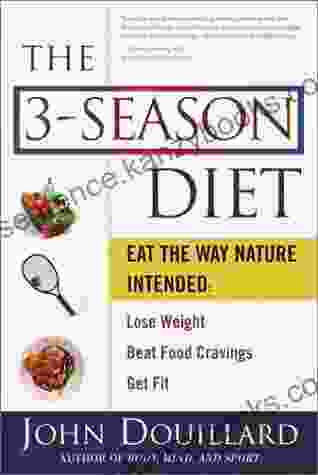 The 3 Season Diet: Eat The Way Nature Intended: Lose Weight Beat Food Cravings And Get Fit