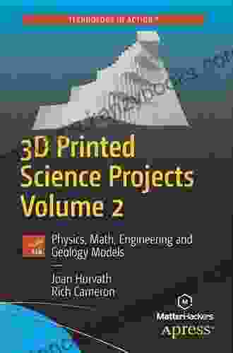 3D Printed Science Projects Volume 2: Physics Math Engineering And Geology Models