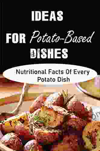 Ideas For Potato Based Dishes: Nutritional Facts Of Every Potato Dish