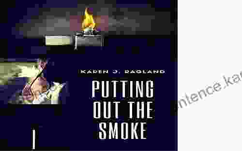 Putting Out The Smoke Karen J Ragland