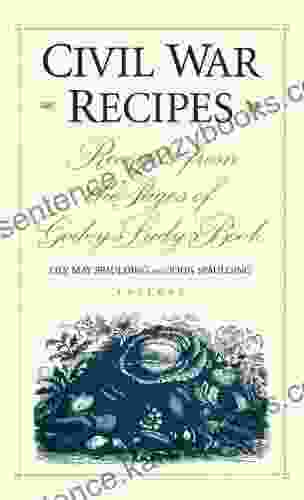 Civil War Recipes: Receipts From The Pages Of Godey S Lady S