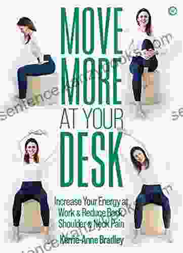 Move More At Your Desk: Reduce Back Pain And Increase Your Energy At Work