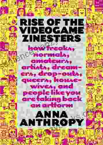 Rise Of The Videogame Zinesters: How Freaks Normals Amateurs Artists Dreamers Drop Outs Queers Housewives And People Like You Are Taking Back An Art Form