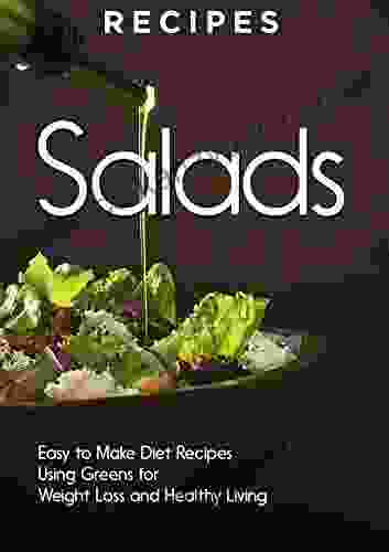 RECIPES: SALADS Vegetables Fruits Dressings Quick And Easy Weight Loss Meals For Healthy Living (Nutrition Plan Lunch Lose Fat Salad Diet Green Diet Fiber Clean Eating)