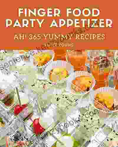 Ah 365 Yummy Finger Food Party Appetizer Recipes: A Yummy Finger Food Party Appetizer Cookbook You Will Need