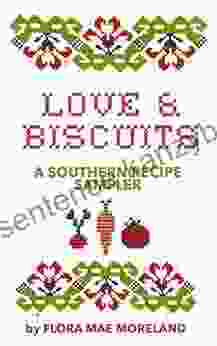 Love Biscuits (unusual Food Soul Food Easy Recipes Dump Meals Crockpot Meals): A Southern Recipe Sampler