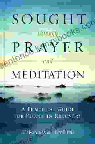 Sought Through Prayer And Meditation: A Practical Guide For People In Recovery