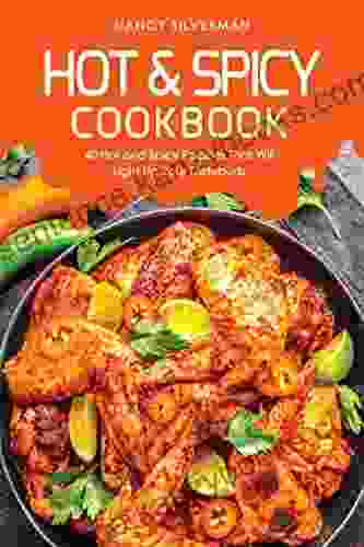 Hot Spicy Cookbook: 40 Hot And Spicy Recipes That Will Light Up Your Tastebuds