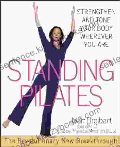 Standing Pilates: Strengthen And Tone Your Body Wherever You Are