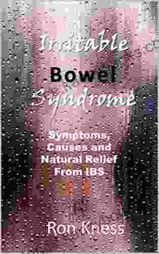 Irritable Bowel Syndrome: Symptoms Causes And Natural Relief From IBS