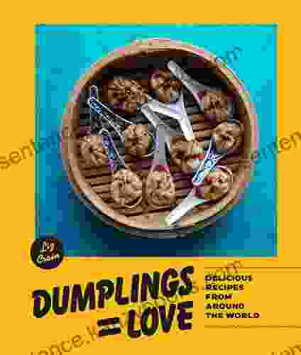 Dumplings Equal Love: Delicious Recipes From Around The World