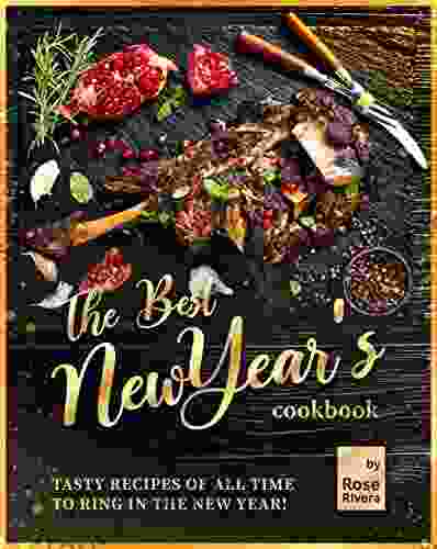 The Best New Year s Cookbook: Tasty Recipes of All Time to Ring in the New Year