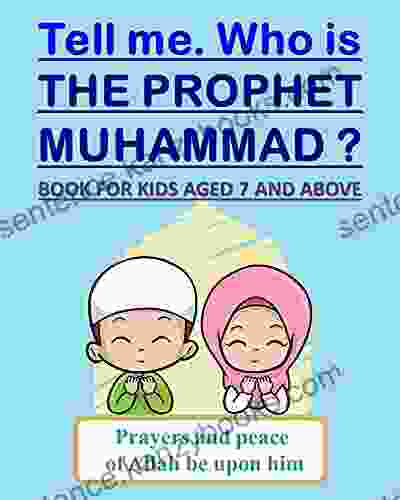 Tell Me Who Is The Prophet Muhammad ?: For Kids Aged 7 Years Old And Above (boys And Girls)