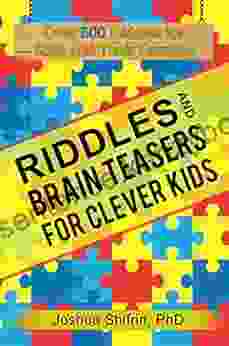 Riddles And Brain Teasers For Clever Kids: Over 500 Riddles For Kids And Their Families