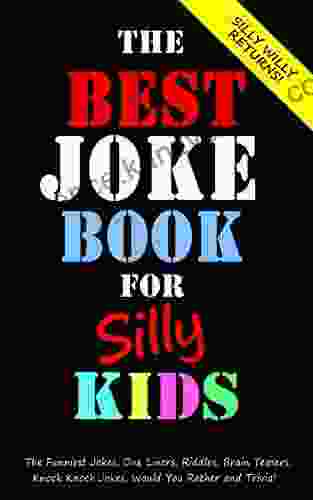 The Best Joke For Silly Kids The Funniest Jokes One Liners Riddles Brain Teasers Knock Knock Jokes Would You Rather And Trivia : Children S Ages 7 9 8 12 (Joke For Silly Kids)