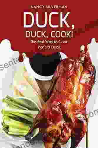 Duck Duck Cook : The Best Way To Cook Perfect Duck