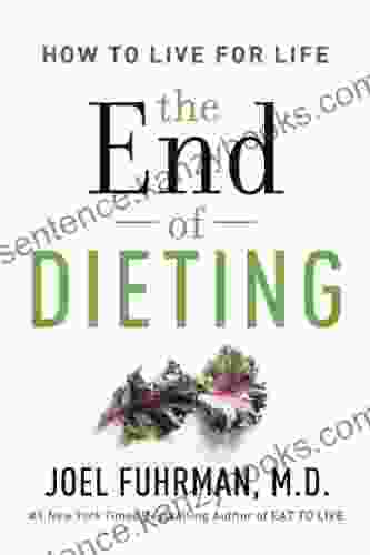 The End Of Dieting: How To Live For Life (Eat For Life)