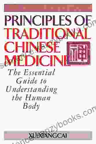 Principles Of Traditional Chinese Medicine: The Essential Guide To Understanding The Human Body (Practical TCM)