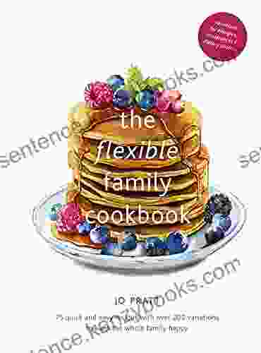 The Flexible Family Cookbook: 75 quick and easy recipes with over 200 variations to keep the whole family happy (Flexible Ingredients Series)