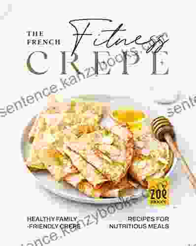 The French Fitness Crepe: Healthy Family Friendly Crepes for Nutritious Meals