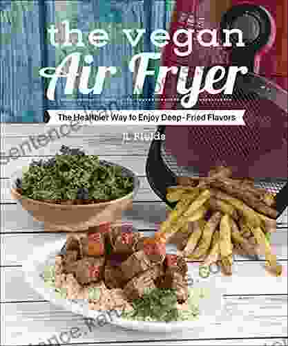 The Vegan Air Fryer: The Healthier Way To Enjoy Deep Fried Flavors