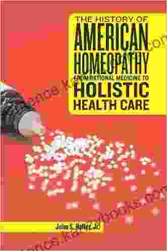 The History of American Homeopathy: From Rational Medicine to Holistic Health Care