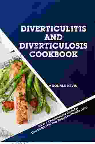 Diverticulitis and Diverticulosis Cookbook: A 2 in 1 Comprehensive Guide for Diverticulitis With Easy Recipes for Healthy Living