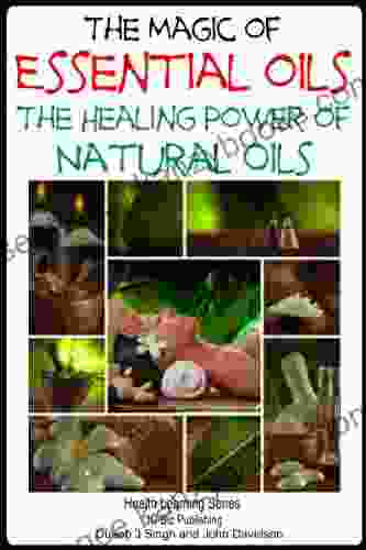 The Magic Of Essential Oils The Healing Power Of Natural Oils (Health Learning 70)