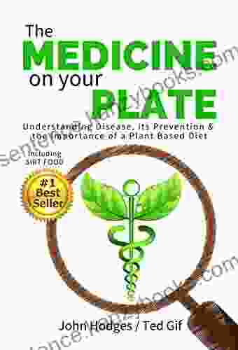 Heal Your Body: The MEDICINE On Your PLATE: Understanding Disease Prevention And The Importance Of Plant Based Nutrition Diet SIRT FOOD DIABETES CANCER ARTHRITIS CHILDHOOD DISEASE